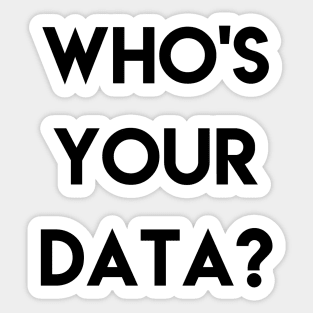 WHO'S YOUR DATA ? Sticker